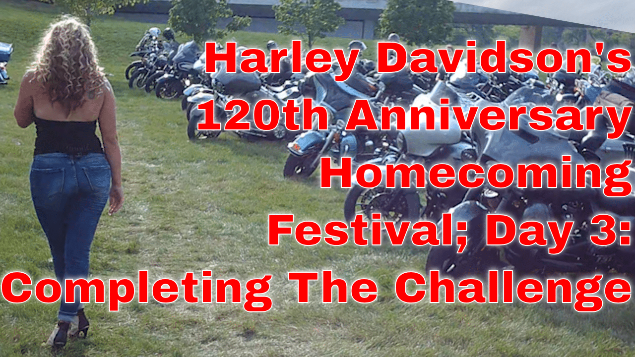 Harley Davidson’s 120th Anniversary Homecoming Festival; Part 3 – The Last Day