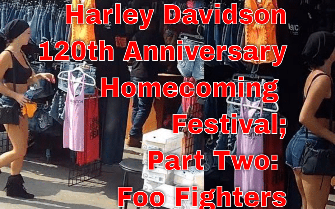 Harley Davidson’s 120th Anniversary Homecoming Festival; Part 2 – Foo Fighters