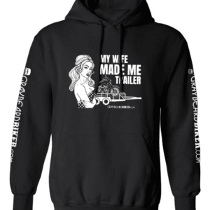 My Wife Made Me Trailer Hoodie