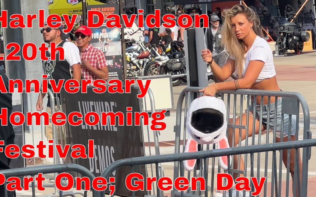 Harley Davidson’s 120th Anniversary Homecoming Festival; Part 1 – Green Day