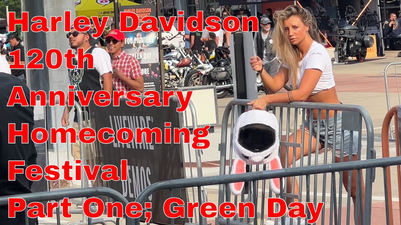 Harley Davidson’s 120th Anniversary Homecoming Festival; Part 1 – Green Day